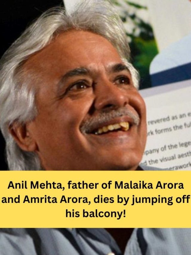 Anil Mehta, father of Malaika Arora and Amrita Arora, dies by jumping off his balcony!