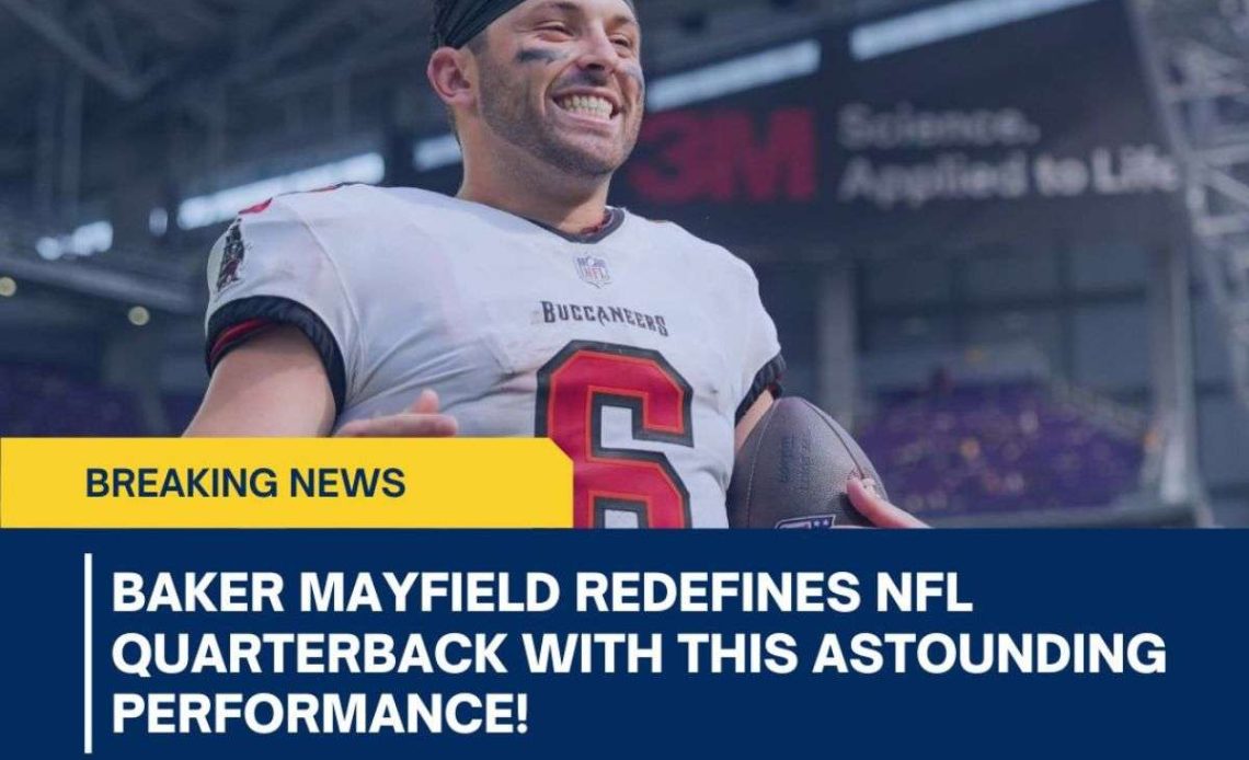 Baker Mayfield Redefines NFL Quarterback with this astounding performance! 