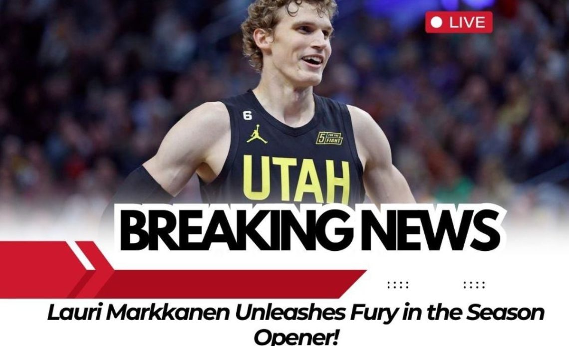 Lauri Markkanen Unleashes Fury in the Season Opener!