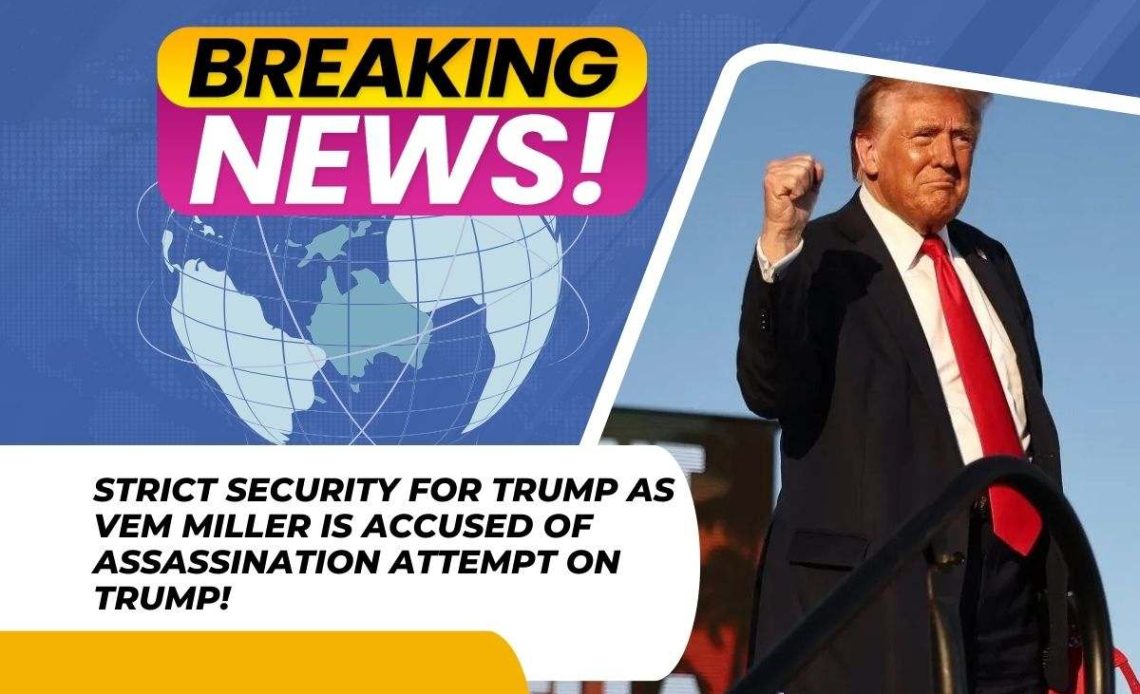 Vem Miller is accused of assassination attempt on Trump