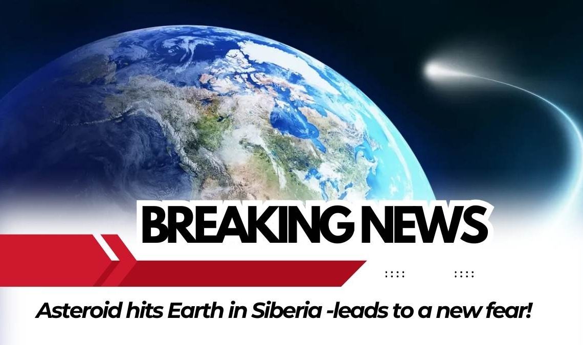 Asteroid hits Earth in Siberia